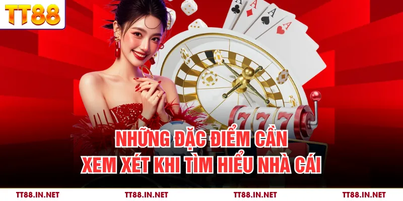 Đặc điểm cần xem xét khi tìm hiểu nhà cái